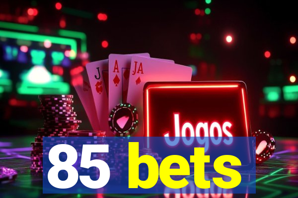 85 bets